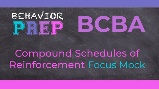 BCBA Compound Schedules of Reinforcement Focus Mock