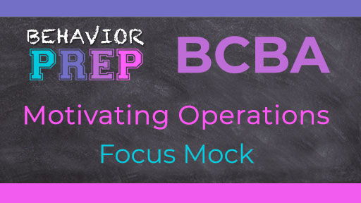 BCBA Motivating Operations Focus Mock