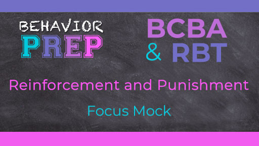 BCBA Reinforcement and Punishment Focus Mock