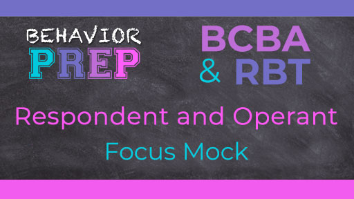 BCBA Respondent and Operant Focus Mock