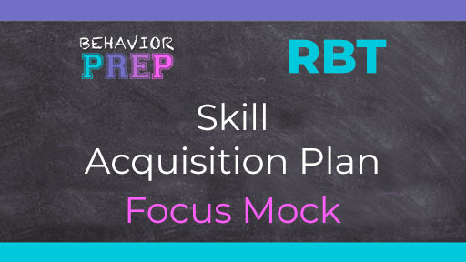 RBT Skill Acquisition Plan Focus Mock