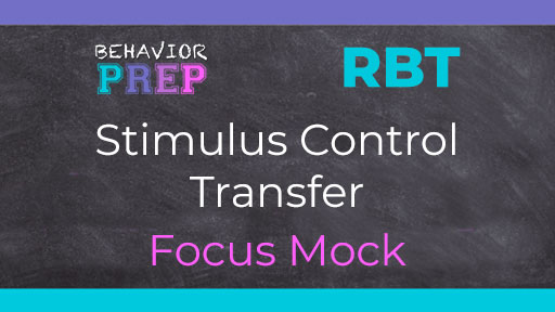 RBT Stimulus Control Transfer Focus Mock